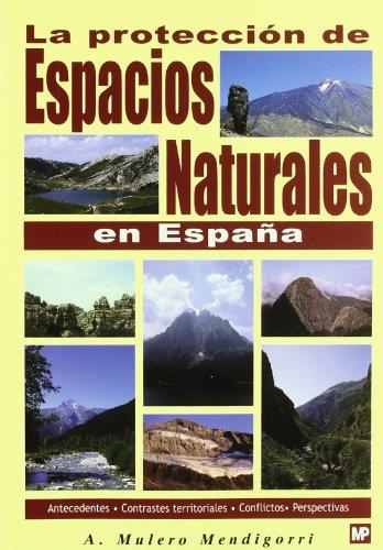 PROTECCION DE ESPACIOS NATURALES EN ESPAÑA. ANTECEDENTES, CONTRASTES TERRITORIALES, CONFLICTOS, PERSPECTIVAS | 9788484760696 | MULERO MENDIGORRI,ALFONSO