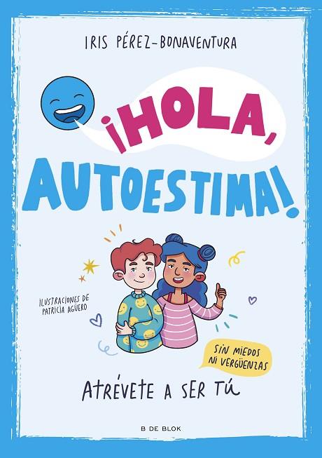 ¡HOLA, AUTOESTIMA! ATRÉVETE A SER TÚ SIN MIEDOS NI VERGÜENZAS | 9788419522405 | PÉREZ BONAVENTURA, IRIS