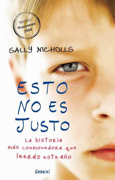 ESTO NO ES JUSTO. HISTORIA DE UN NIÑO CON LEUCEMIA. PREMIO WATERSTONE 2008 | 9788489367562 | NICHOLLS,SALLY