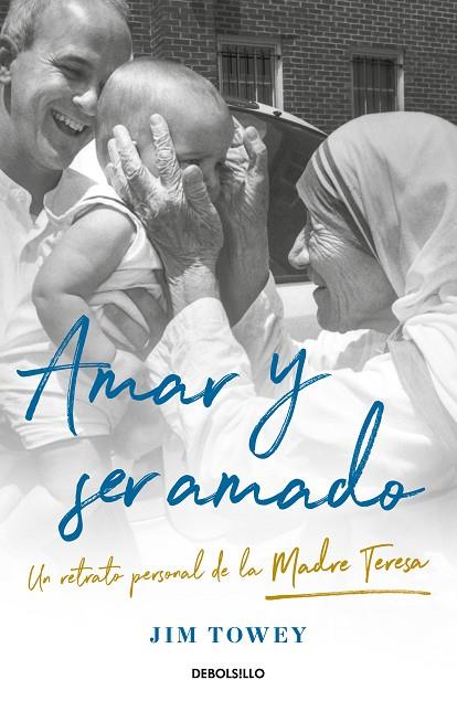 AMAR Y SER AMADO. UN RETRATO PERSONAL DE LA MADRE TERESA | 9788466367790 | TOWEY, JIM