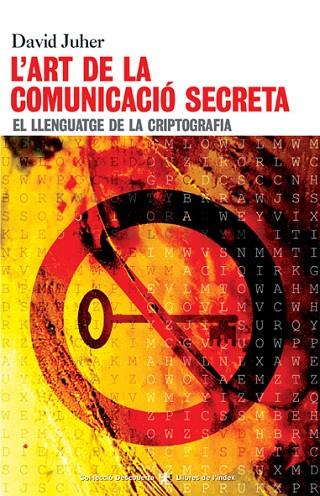 ART DE LA COMUNICACIO SECRETA.EL LLENGUATGE DE LA CRIPTOGRAFIA | 9788495317711 | JUHER,DAVID