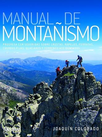 MANUAL DE MONTAÑISMO. PROGRESA CON SEGURIDAD SOBRE CRESTAS, RÁPELES, FERRATAS, CUERDAS FIJAS, GLACIARE | 9788498296723 | COLORADO SIERRA, JOAQUÍN