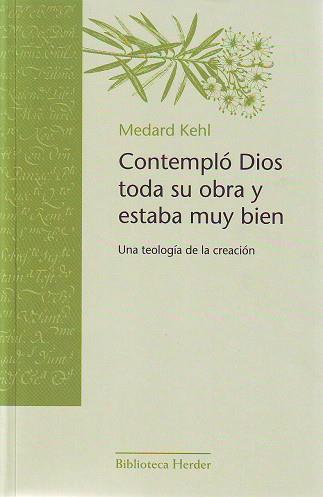 CONTEMPLO DIOS TODA SU OBRA Y ESTABA MUY BIEN. UNA TEOLOGIA DE LA CREACION | 9788425425226 | KEHL,MEDARD