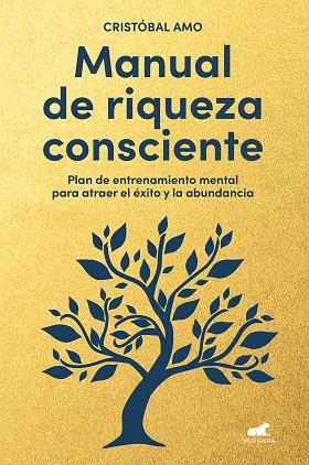 MANUAL DE RIQUEZA CONSCIENTE. PLAN DE ENTRENAMIENTO MENTAL PARA ATRAER EL ÉXITO Y LA ABUNDANCIA | 9788419820310 | AMO, CRISTÓBAL