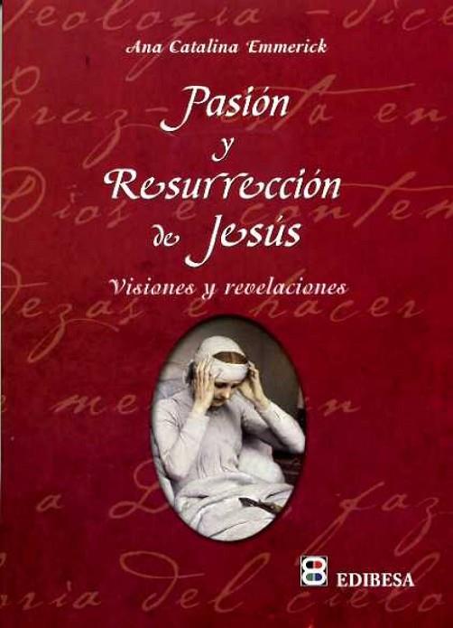 PASIÓN Y RESURRECCIÓN DE JESUS | 9788484075608 | EMMERICK, ANA CATALINA