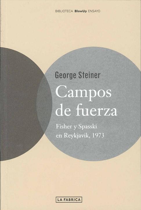 CAMPOS DE FUERZA. FISHER Y SPASSKI EN REYKJAVIK 1973 (ESCACS) | 9788495471918 | STEINER,GEORGE(PRINCIPE ASTURIAS 2001)