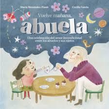 VUELVE MAÑANA, ABUELA. UNA CELEBRACION DEL AMOR INCONDICIONAL ENTRE LOS ABUELOS Y SUS NIETOS | 9788419834607 | MENÉNDEZ-PONTE, MARÍA