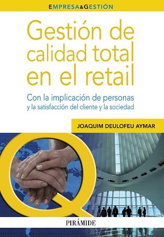 GESTION DE CALIDAD TOTAL EN EL RETAIL. CON LA IMPLICACION DE PERSONAS Y LA SATISFACCION DEL CLIENTE Y LA SOCIEDAD | 9788436827989 | DEULOFEU AYMAR,JOAQUIM