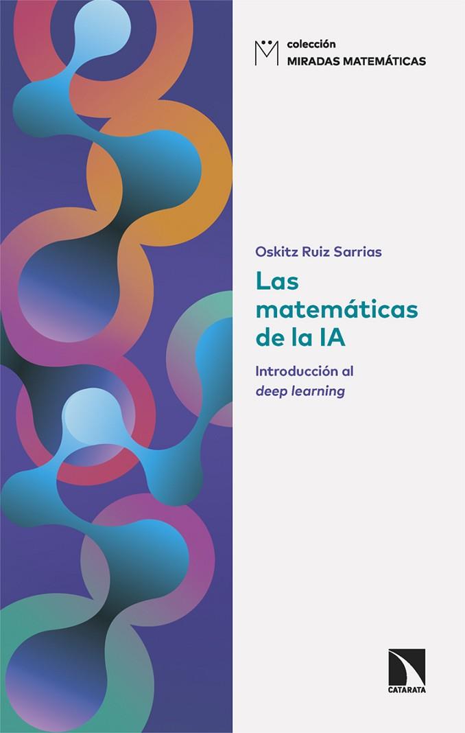 LAS MATEMÁTICAS DE LA IA. INTRODUCCIÓN AL DEEP LEARNING | 9788410671331 | RUIZ SARRIAS, OSKITZ