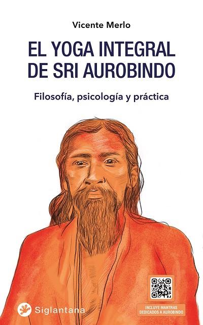 EL YOGA INTEGRAL DE SRI AUROBINDO. FILOSOFÍA, PSICOLOGÍA Y PRÁCTICA | 9788418556166 | MERLO, VICENTE