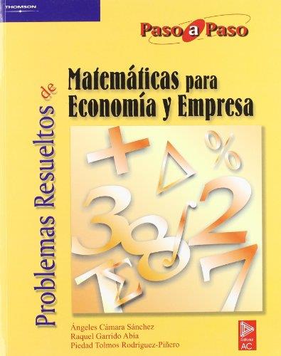 PROBLEMAS RESUELTOS DE MATEMATICAS PARA ECONOMIA Y EMPRESA | 9788497321709 | CAMARA SANCHEZ,ANGELES GARRIDO ABIA,RAQUEL TOLMOS RODRIGUEZ-PIÑEIRO,PIEDAD