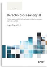 DERECHO PROCESAL DIGITAL. PROBLEMAS DERIVADOS DE LA APLICACIÓN DE LAS TECNOLOGÍAS AL PROCESO JUDICIAL | 9788419905987 | DELGADO MARTÍN, JOAQUÍN