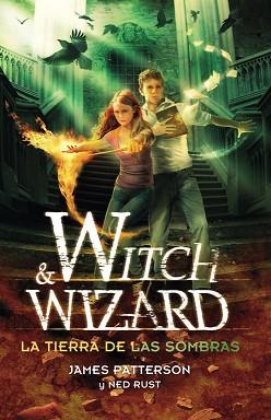 TIERRA DE LAS SOMBRAS. WITCH AND WIZARD II | 9788420410586 | PATTERSON,JAMES RUST,NED