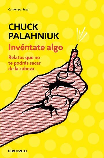 INVÉNTATE ALGO. RELATOS QUE NO TE PODRÁS SACAR DE LA CABEZA | 9788466347747 | PALAHNIUK, CHUCK