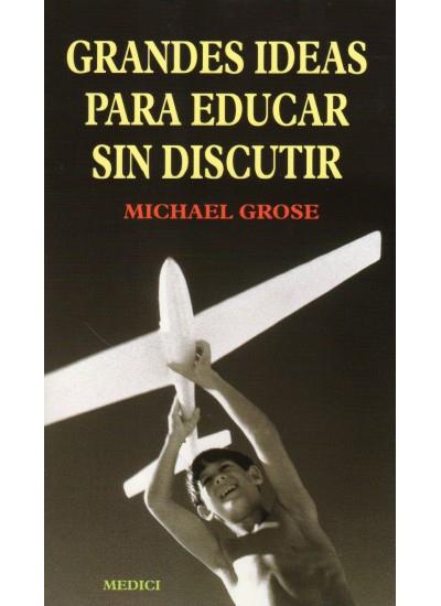 GRANDES IDEAS PARA EDUCAR SIN  DISCUTIR | 9788489778627 | GROSE, MICHAEL