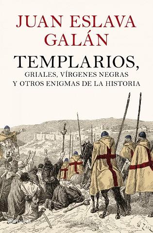 TEMPLARIOS, GRIALES, VIRGENES NEGRAS Y OTROS ENIGMAS DE LA HISTORIA | 9788408102007 | ESLAVA GALAN,JUAN