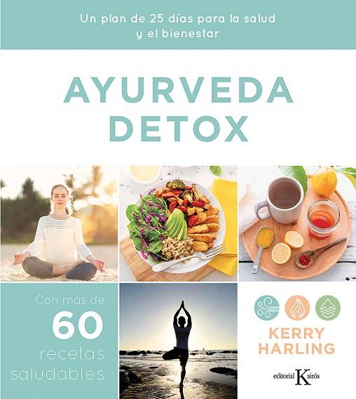 AYURVEDA DETOX. UN PLAN DE 25 DÍAS PARA LA SALUD Y EL BIENESTAR. CON MÁS DE 60 RECETAS SALUDABLE | 9788499888415 | HARLING, KERRY