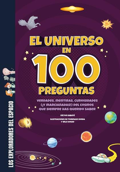 EL UNIVERSO EN 100 PREGUNTAS VERDADES, MENTIRAS, CURIOSIDADES (¡Y MARCIANADAS!) DEL COSMOS QUE SIEMPRE HAS QU | 9788413613765 | SABATÉ, VÍCTOR