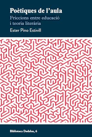 POÈTIQUES DE L'AULA. FRICCIONS ENTRE EDUCACIÓ I TEORIA LITERÀRIA | 9788419332592 | PINO ESTIVILL, ESTER