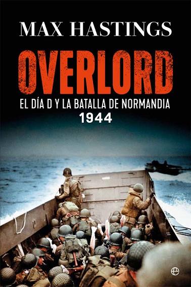 OVERLORD. EL DÍA D Y LA BATALLA DE NORMANDÍA 1944 | 9788413840239 | HASTINGS, MAX