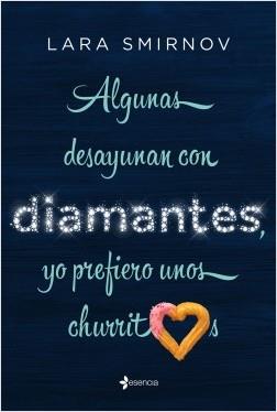 ALGUNAS DESAYUNAN CON DIAMANTES, YO PREFIERO UNOS CHURRITOS | 9788408210825 | SMIRNOV, LARA