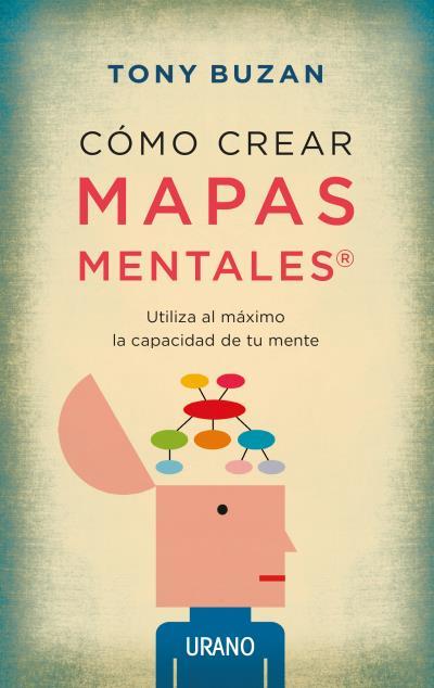 COMO CREAR MAPAS MENTALES. UTILIZA AL MAXIMO LA CAPACIDAD DE TU MENTE | 9788479538330 | BUZAN,TONY