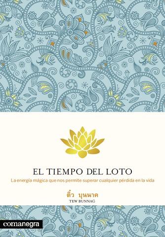 TIEMPO DEL LOTO. LA ENERGIA MAGICA QUE NOS PERMITE SUPERAR CUALQUIER PERDIDA EN LA VIDA | 9788415097594 | BUNNAG,TEW