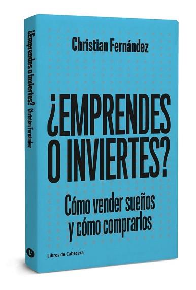 ¿EMPRENDES O INVIERTES? CÓMO VENDER SUEÑOS Y CÓMO COMPRARLOS | 9788494660047 | FERNáNDEZ GARCíA, CHRISTIAN