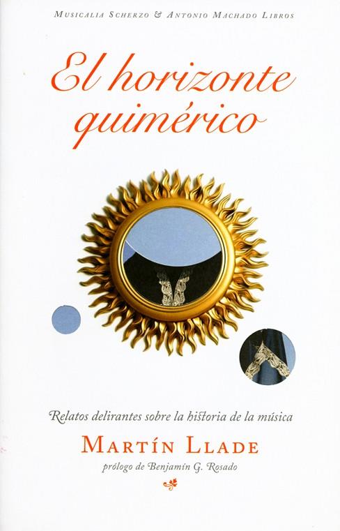 EL HORIZONTE QUIMÉRICO. RELATOS DELIRANTES SOBRE LA HISTORIA DE LA MÚSICA | 9788477744573 | LLADE, MARTÍN