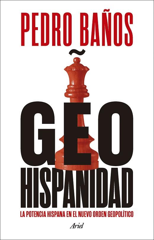 GEOHISPANIDAD. LA POTENCIA HISPANA EN EL NUEVO ORDEN GEOPOLÍTICO | 9788434437982 | BAÑOS, PEDRO