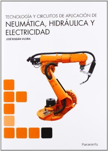 TECNOLOGIA Y CIRCUITOS DE APLICACION DE NEUMATICA, HIDRAULICA Y ELECTRICIDAD | 9788428333702 | ROLDAN VILORIA,JOSE