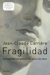 FRAGILIDAD LA FRAGILIDAD NOS ACERCA LOS UNOS A LOS OTROS | 9788483077566 | CARRIERE,JEAN-CLAUDE