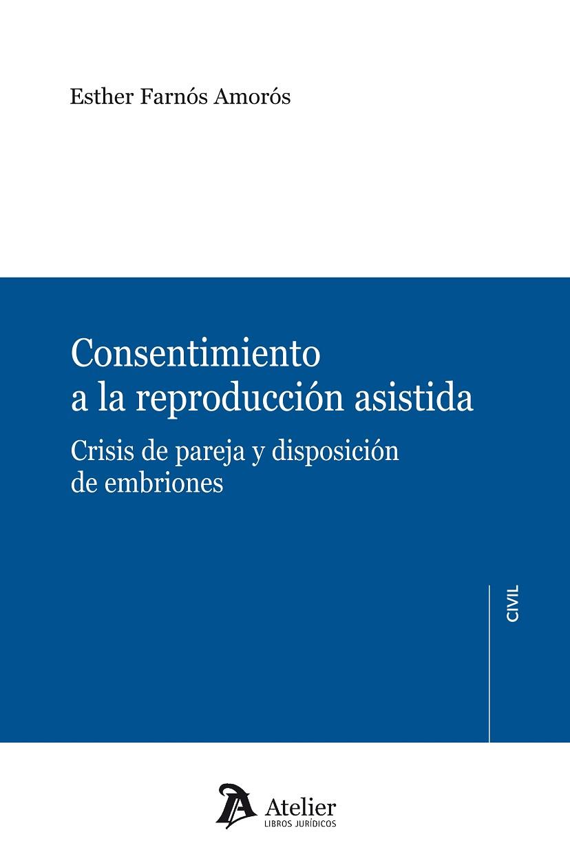 CONSENTIMIENTO A LA REPRODUCCION ASISTIDA. CRISIS DE PAREJA Y DISPOSICION DE EMBRIONES | 9788492788644 | FARNOS AMOROS,ESTHER