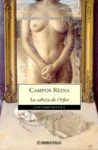 CABEZA DE ORFEO. FUGA DE ORFEO,REGRESO DE ORFEO | 9788497939324 | REINA,CAMPOS