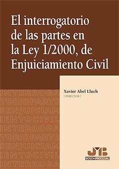 INTERROGATORIO DE LAS PARTES EN LA LEY 1-2000, DE ENJUICIAMIENTO CIVIL | 9788476988299 | ABEL LLUCH,XAVIER