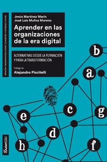 APRENDER EN LAS ORGANIZACIONES DE LA ERA DIGITAL. ALTERNATIVAS DESDE LA FORMACIÓN Y PARA LA TRANSFORMACIÓN | 9788491801153 | MARTÍNEZ MARÍN, JESÚS/MUÑOZ MORENO, JOSÉ LUIS