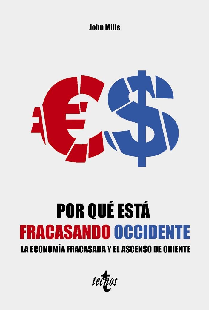 POR QUÉ ESTÁ FRACASANDO OCCIDENTE. LA ECONOMÍA FRACASADA Y EL ASCENSO DE ORIENTE | 9788430990016 | MILLS, JOHN