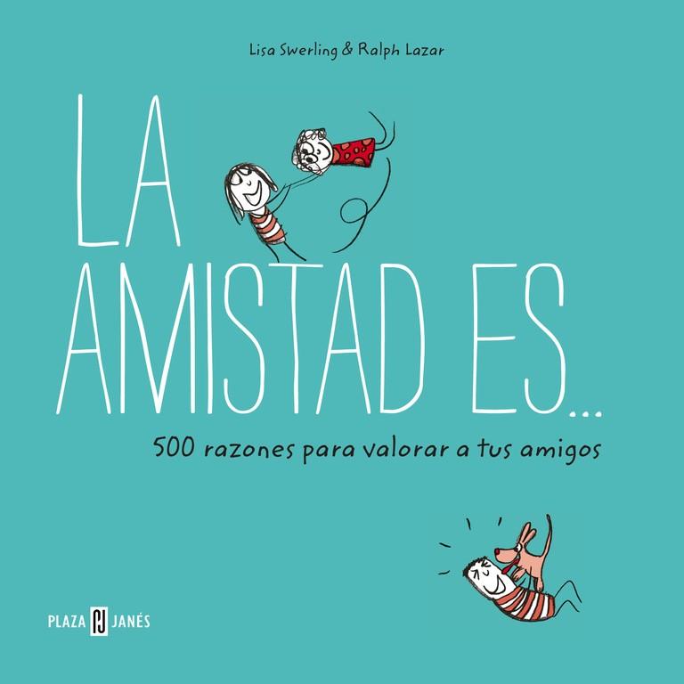 AMISTAD ES 500 RAZONES PARA QUERER A TUS AMIGOS | 9788401017766 | SWERLING,LISA LAZAR,RALPH