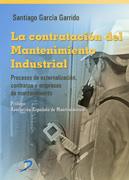 CONTRATACION DEL MANTENIMIENTO INDUSTRIAL. PROCESOS DE EXTERNALIZACION, CONTRATOS Y EMPRESAS DE MANTENIMIENTO | 9788479789626 | GARCIA GARRIDO,SANTIAGO