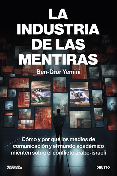 LA INDUSTRIA DE LAS MENTIRAS CÓMO Y POR QUÉ LOS MEDIOS DE COMUNICACIÓN Y EL MUNDO ACADÉMICO MIENTEN SOBRE EL | 9788423437450 | YEMINI, BEN-DROR