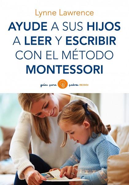 AYUDE A SUS HIJOS A LEER Y ESCRIBIR CON EL METODO MONTESSORI | 9788449330339 | LAWRENCE,LYNNE