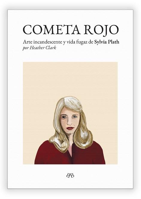 COMETA ROJO. ARTE INCANDESCENTE Y VIDA FUGAZ DE SYLVIA PLATH | 9788412595727 | CLARK, HEATHER