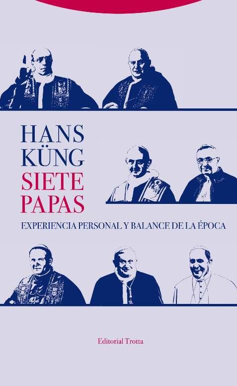 SIETE PAPAS. EXPERIENCIA PERSONAL Y BALANCE DE LA ÉPOCA | 9788498796919 | KüNG, HANS