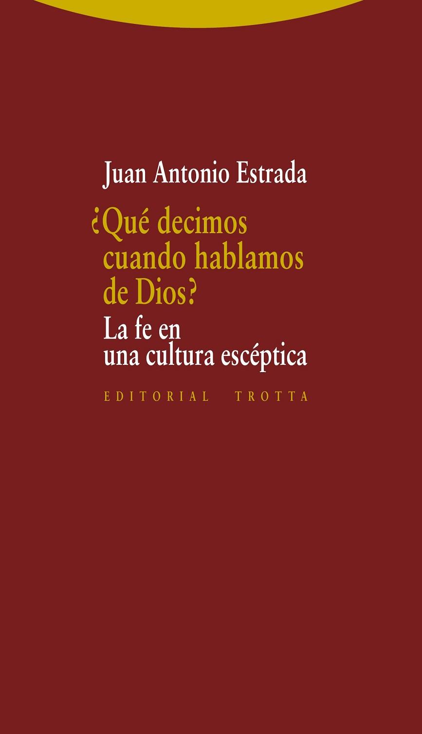 QUE DECIMOS CUANDO HABLAMOS DE DIOS? LA FE EN UNA CULTURA ESCEPTICA | 9788498795646 | ESTRADA,JUAN ANTONIO