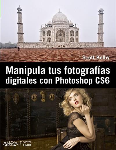 MANIPULA TUS FOTOGRAFIAS DIGITALES CON PHOTOSHOP CS6 | 9788441532885 | KELBY,SCOTT