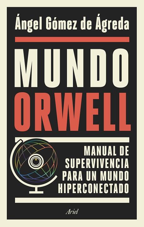 MUNDO ORWELL. MANUAL DE SUPERVIVENCIA PARA UN MUNDO HIPERCONECTADO | 9788434429789 | GÓMEZ DE ÁGREDA, ÁNGEL