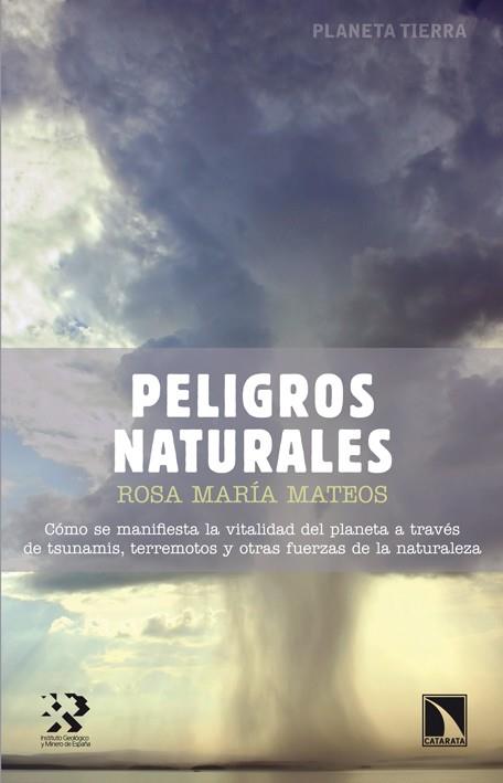 PELIGROS NATURALES. COMO SE MANIFIESTA LA VITALIDAD DEL PLANETA A TRAVES DE TSUNAMIS, TERREMOTOS Y OTRAS FUERZAS DE LA NATURALEZA | 9788483197929 | MATEOS,ROSA MARIA