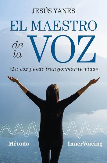 EL MAESTRO DE LA VOZ. METODO INNERVOICING TU VOZ PUEDE TRANSFORMAR TU VIDA | 9788416002993 | YANES GARCÍA, JESÚS ÁNGEL