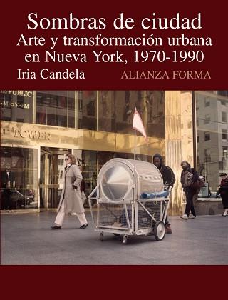 SOMBRAS DE CIUDAD. ARTE Y TRANSFORMACION URBANA EN NUEVA YORK, 1970-1990 | 9788420648682 | CANDELA,IRIA