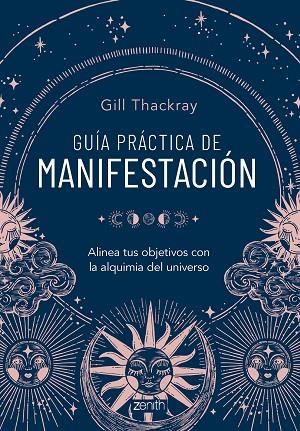 GUÍA PRÁCTICA DE MANIFESTACIÓN ALINEA TUS OBJETIVOS CON LA ALQUIMIA DEL UNIVERSO | 9788408286837 | THACKRAY, GILL